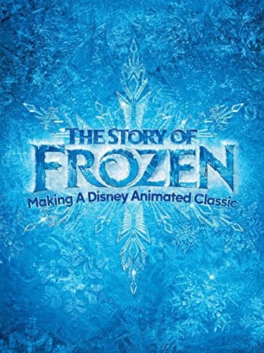 The Story of Frozen: Making a Disney Animated Classic