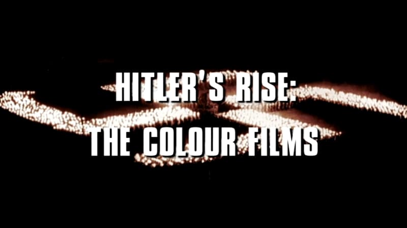 Hitler's Rise: The Colour Films