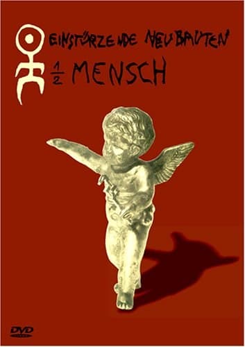 1/2 MENSCH・半分人間 アインシュツェルツェンデ・ノイバウテン
