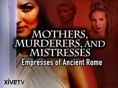 Mothers, Murderers and Mistresses: Empresses of Ancient Rome