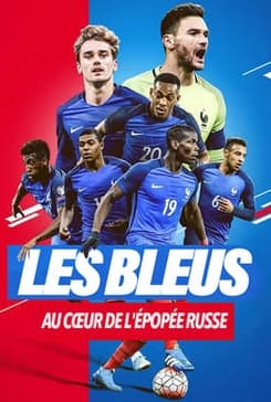 Les Bleus 2018, au coeur de l'épopée russe